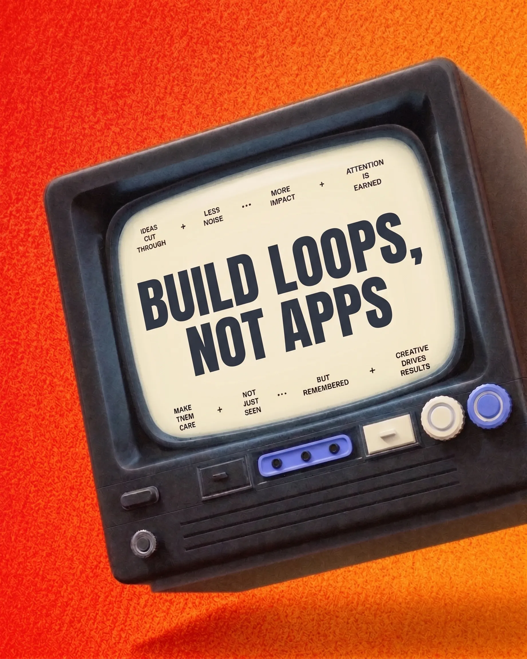 Build Loops, Not Apps